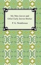 My Man Jeeves and Other Early Jeeves Stories [with Biographical Introduction] by P.G. Wodehouse