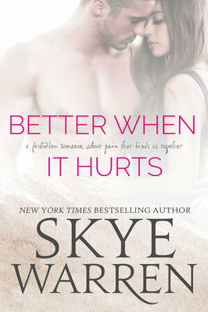 Better When It Hurts by Skye Warren