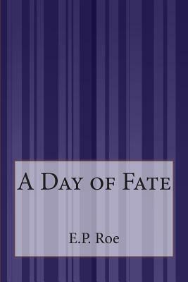 A Day of Fate by E. P. Roe