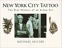 New York City Tattoo: The Oral History of an Urban Art by Michael McCabe, Hubert Selby Jr.