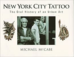 New York City Tattoo: The Oral History of an Urban Art by Hubert Selby Jr., Michael McCabe