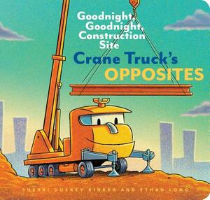 Crane Truck's Opposites by Ethan Long, Sherri Duskey Rinker