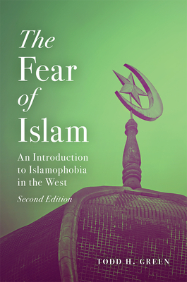 Fear of Islam, Second Edition: An Introduction to Islamophobia in the West by Todd H. Green