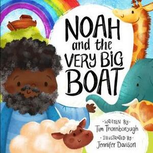 Noah and the Very Big Boat by Tim Thornborough, Jennifer Davison