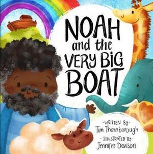 Noah and the Very Big Boat by Tim Thornborough, Jennifer Davison