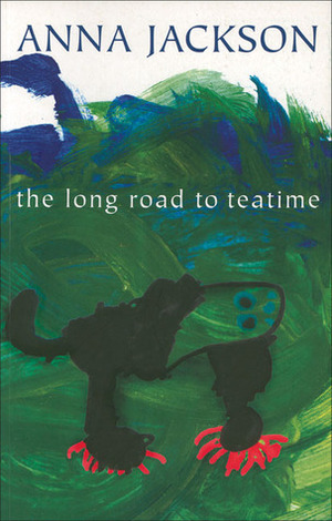 The Long Road to Teatime: Poems by Anna Jackson by Anna Jackson