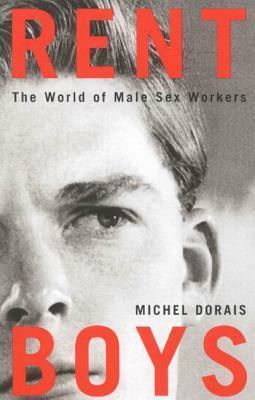 Rent Boys: The World of Male Sex Trade Workers by Michel Dorais