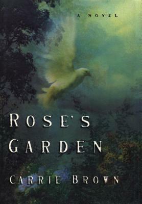 Rose's Garden: A Novel by Carrie Brown