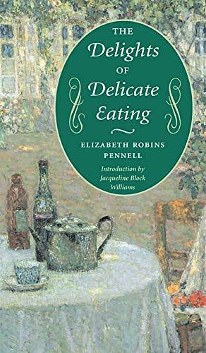 The Delights of Delicate Eating by Elizabeth Robins Pennell