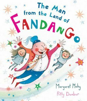 The Man from the Land of Fandango by Margaret Mahy, Polly Dunbar