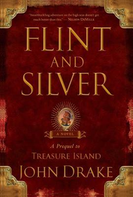 Flint and Silver: A Prequel to Treasure Island by John Drake