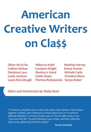 American Creative Writers on Class by Leslie Jamison, Sonya Huber, Matthea Harvey, Oliver de la Paz, Dorianne Laux