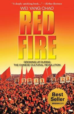 Red Fire: Growing Up During the Chinese Cultural Revolution by Wei Yang Chao
