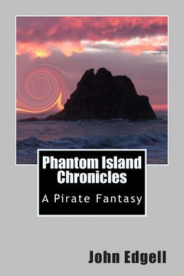 Phantom Island Chronicles: A Pirate Fantasy Novel by John Edgell