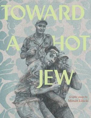 Toward A Hot Jew: Graphic Essays by Miriam Libicki