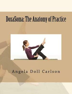 DoxaSoma: The Anatomy of Practice by Angela Doll Carlson