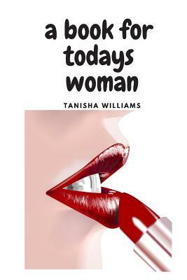 A Book for Todays Woman by Tanisha Williams