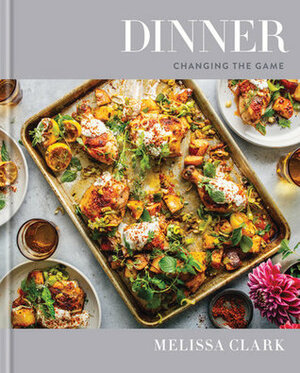 Dinner: Changing the Game: A Cookbook by Melissa Clark, Eric Wolfinger