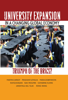University Expansion in a Changing Global Economy: Triumph of the BRICs? by Prashant Loyalka, Martin Carnoy, Maria Dobryakova