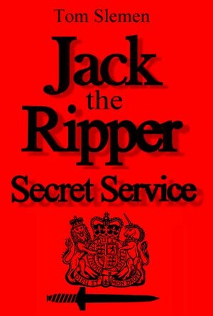 Jack the Ripper Secret Service by Tom Slemen