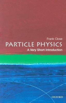 Particle Physics: A Very Short Introduction by Frank Close