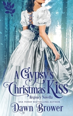 A Gypsy's Christmas Kiss: Scandal Meets Love by Dawn Brower