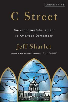 C Street: The Fundamentalist Threat to American Democracy by Jeff Sharlet