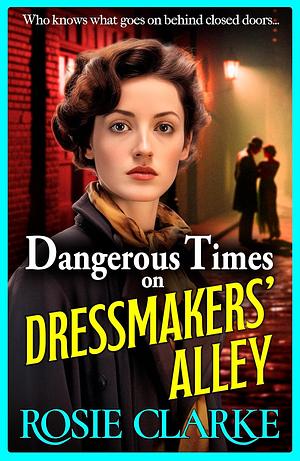 Dangerous Times on Dressmakers Alley  by Rosie Clarke