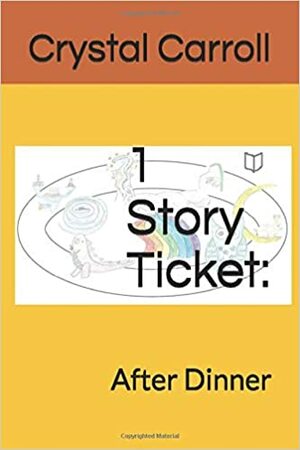 1 Story Ticket: After Dinner by Crystal Carroll