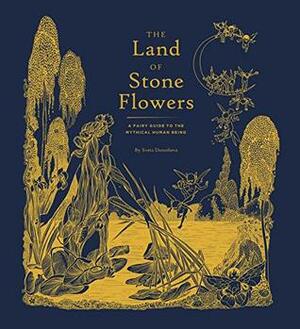 The Land of Stone Flowers: A Fairy Guide to the Mythical Human Being by Jane Bugaeva, Svetlana Dorosheva