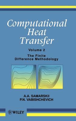 Computational Heat Transfer, the Finite Difference Methodology by P. N. Vabishchevich, A. a. Samarskii