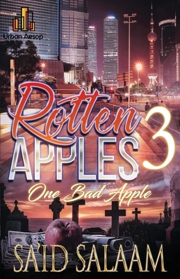 Rotten Apples 3: One Bad Apple by Sa'id Salaam