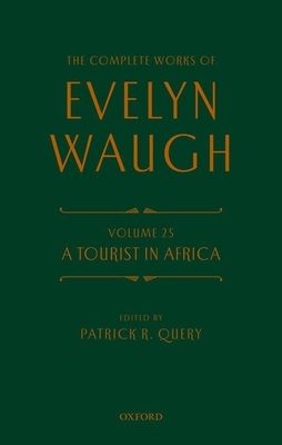 The Complete Works of Evelyn Waugh: A Tourist in Africa: Volume 25 by Evelyn Waugh