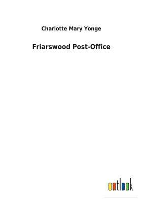 Friarswood Post-Office by Charlotte Mary Yonge