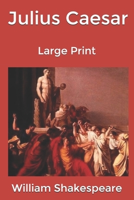 Julius Caesar: Large Print by William Shakespeare