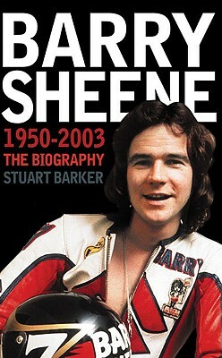 Barry Sheene 1950-2003: The Biography by Stuart Barker