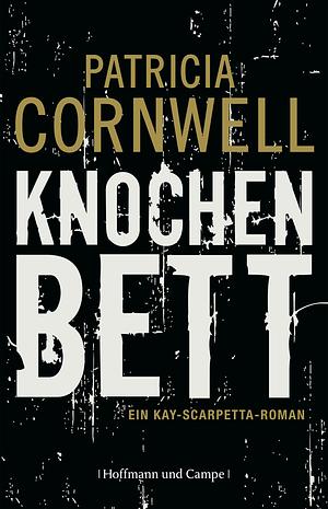 Knochenbett : ein Kay-Scarpetta-Roman by Patricia Cornwell