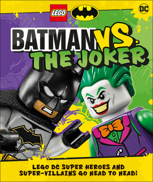 Lego Batman Batman vs. the Joker: Lego DC Super Heroes and Super-Villains Go Head to Head by Julia March