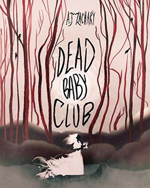 Dead Baby Club by A.J. Zachary