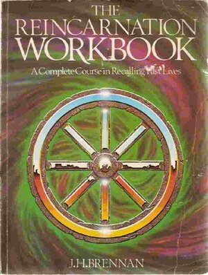 The Reincarnation Workbook by J.H. Brennan