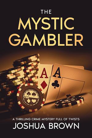 The mystic gambler by Joshua Brown, Joshua Brown