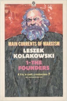 Main Currents of Marxism: The Founders, the Golden Age, the Breakdown by Leszek Kołakowski