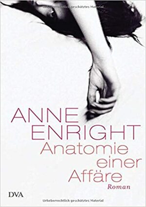 Anatomie einer Affäre by Anne Enright, Petra Kindler, Hans-Christian Oeser