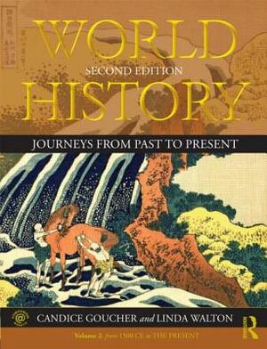 World History: Journeys from Past to Present - Volume 2: From 1500 Ce to the Present by Linda Walton, Candice Goucher