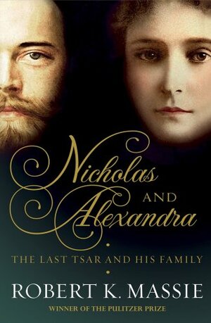 Nicholas and Alexandra: The tragic, compelling story of the last tzar and his family by Robert K. Massie
