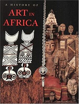 A History of Art in Africa by Herbert M. Cole, Monica Blackmun Visona, Robin Poynor