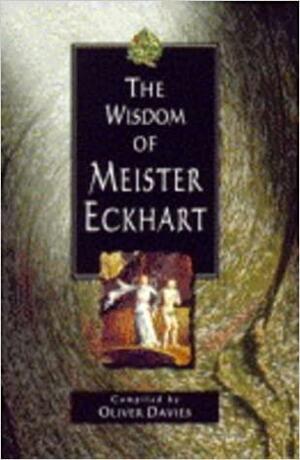 The Wisdom of Meister Eckhart by Meister Eckhart