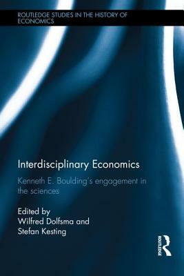 Interdisciplinary Economics: Kenneth E. Boulding's Engagement in the Sciences by 