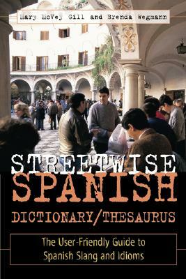 Streetwise Spanish Dictionary/Thesaurus by Mary McVey Gill, Brenda Wegmann