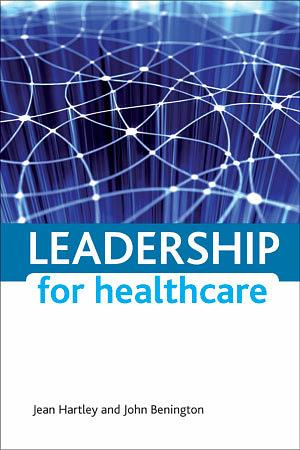 Leadership for Healthcare by Jean Hartley, John Benington